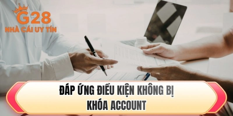 Đáp ứng điều kiện không bị khóa account
